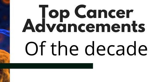 Top Cancer Advancements of the Decade: The Votes Are In
