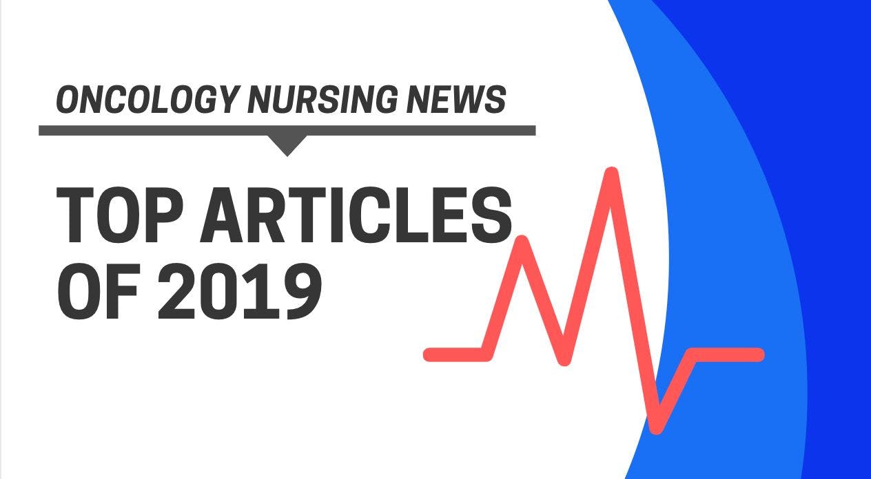 Oncology Nursing News' Top 5 Stories of 2019