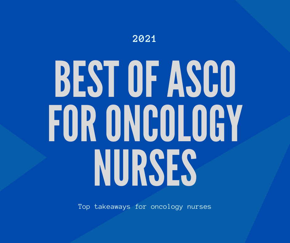 ASCO 2021: Top Nursing Takeaways